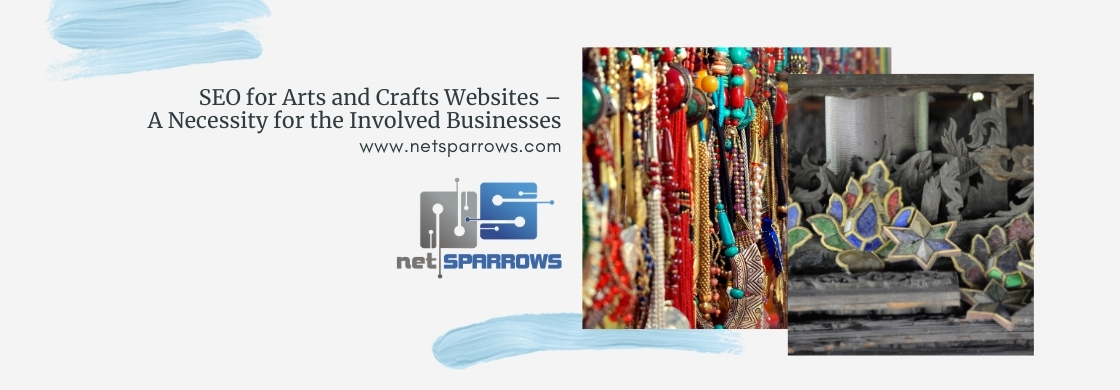 SEO for Arts and Crafts Websites – A Necessity for the Involved Businesses