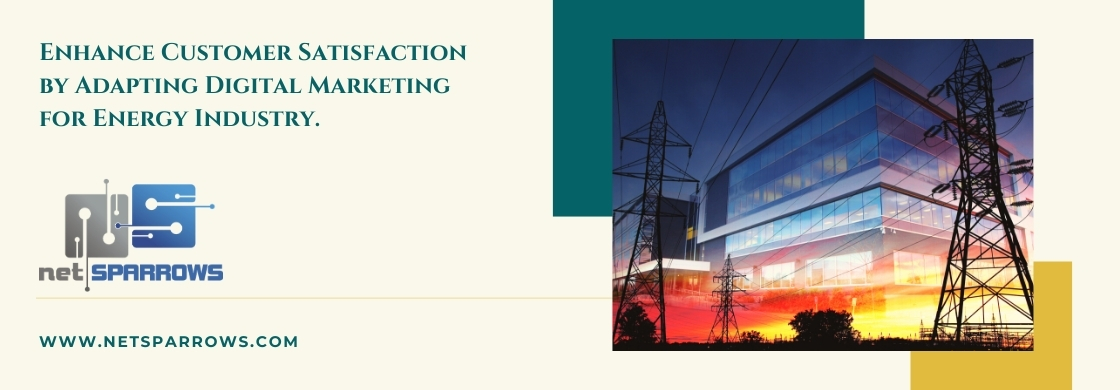 Enhance Customer Satisfaction by Adapting Digital Marketing for Energy Industry